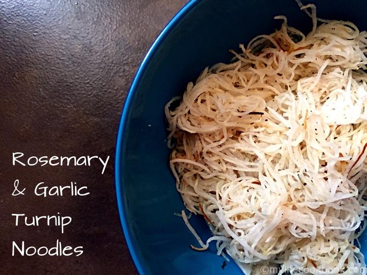 Rosemary & Garlic Turnip Noodles My Life Cookbook