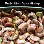 Uncle Abe's Cajun Shrimp - Suck, Peel, Eat, Delicious!