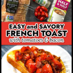 Ingredients and white plate with a piece of savory French toast topped with roasted tomatoes, bacon and sprinkling of parmesan cheese and text.