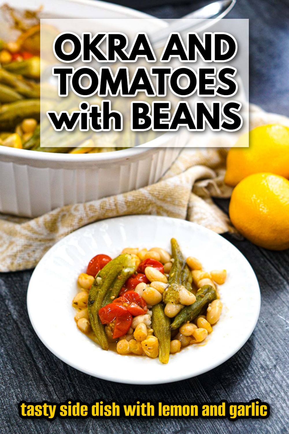 Baking dish and white plate with the okra and tomatoes with beans side dish with fresh lemons and text overlay.