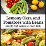 Ingredients and baking dish with the okra and tomatoes with beans side dish with fresh lemons and text overlay.