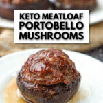 keto meatloaf stuffed mushrooms on white plates with text