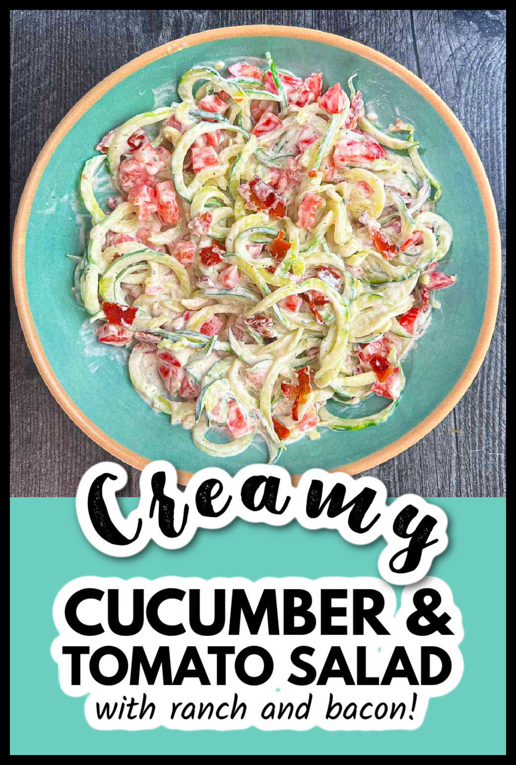 Closeup of an aqua plate with a serving of creamy cucumber salad with tomatoes, ranch and bacon and text.