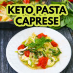 White plate with low carb zucchini caprese pasta and text overlay.