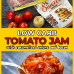 Ingredients and glass jar with low carb tomato jam with bacon and caramelized onions and text.