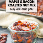 low carb maple roasted nuts with bacon bits in a small jar and text