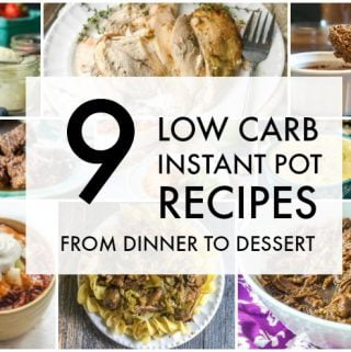 These 9 low carb Instant Pot recipes will take you from dinner to dessert.  Most of these recipes can be made in the slow cooker too!