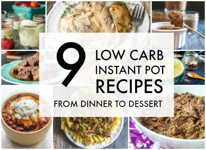 These 9 low carb Instant Pot recipes will take you from dinner to dessert.  Most of these recipes can be made in the slow cooker too!