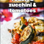 cookie sheet with roasted Zucchini and tomatoes and text overlay