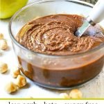 glass bowl with low carb chocolate hazelnut butter with text overlay