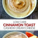 white bowls with low carb cinnamon toast cashew cream cheese and text