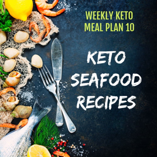 Weekly Keto Meal Plan 10 - Keto Seafood Recipes | My Life Cookbook