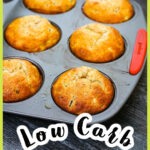 Closeup of a low carb zucchini protein muffins in the baking pan and text overlay.