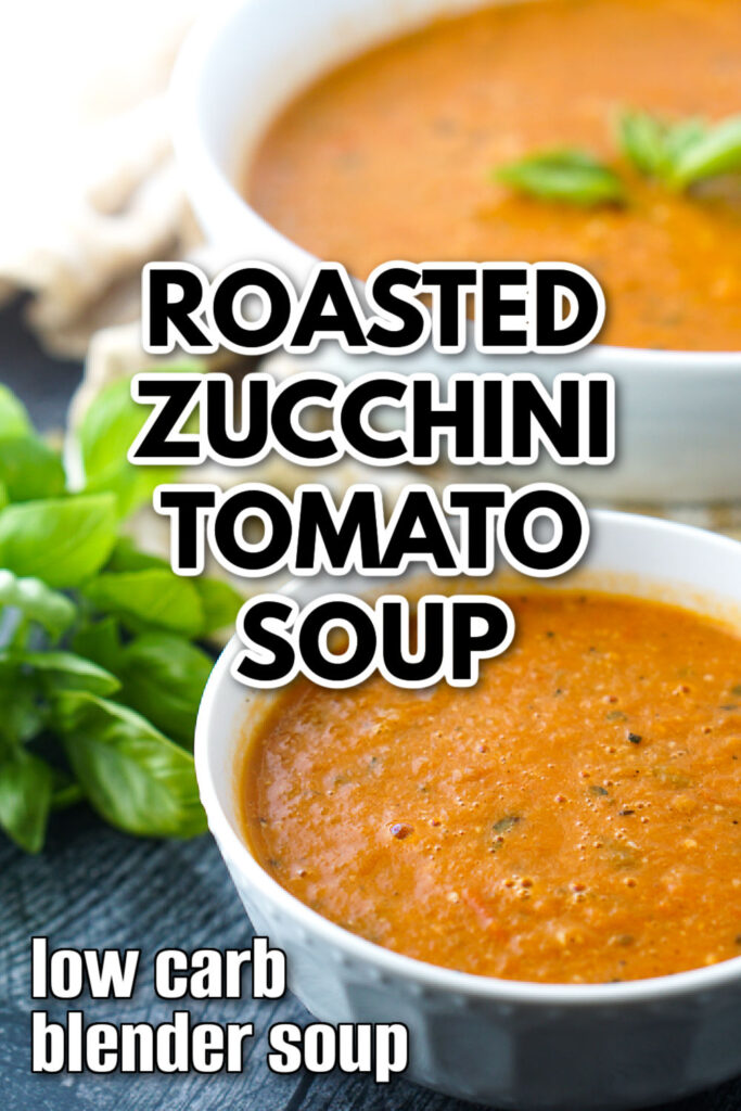 White bowls with roasted zucchini tomato soup made in a blender with text overlay and fresh basil.