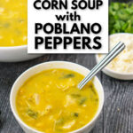 two white bowls with poblano & corn soup with fresh cilantro and queso blanco cheese and text