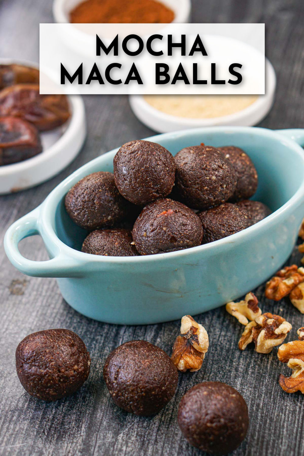 blue dish with mocha maca balls, dates, cocoa powder, walnuts and maca powder with text