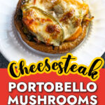 White plate with Philly cheesesteak stuffed portobello mushrooms and text.