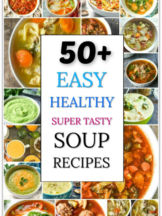 Over 50 Easy and Healthy Soup Recipes