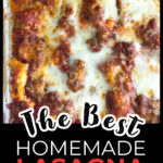 Closeup of a pan of the best homemade lasagna and text overlay.