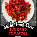 White plate with a bunch of homemade sun dried tomatoes dehydrated from garden tomatoes and text overlay.