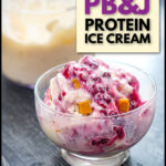 Closeup of a glass dessert dish with low carb high protein peanut butter and jelly ice cream made in the Ninja Creami. and text overlay.