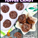 Aerial view of muffin tin and white candy dish with keto toffee candy and text overlay.