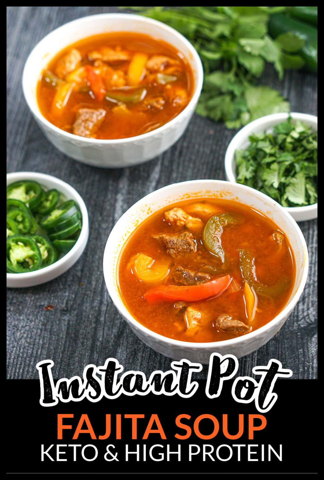White bowls with low carb fajita soup made in the instant pot with cilantro in the background and text overlay.