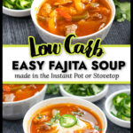 White bowls with low carb fajita soup made in the instant pot with cilantro in the background and text overlay.