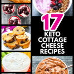 A collage of 17 keto cottage cheese recipes and text overlay.