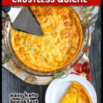 Aerial view of pie plate and white plate with the keto crustless cottage cheese quiche with text overlay.