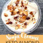 Aerial view of a pint container of low carb high protein Ninja Creami toasted almond ice cream with toasted nuts on top and text overlay.
